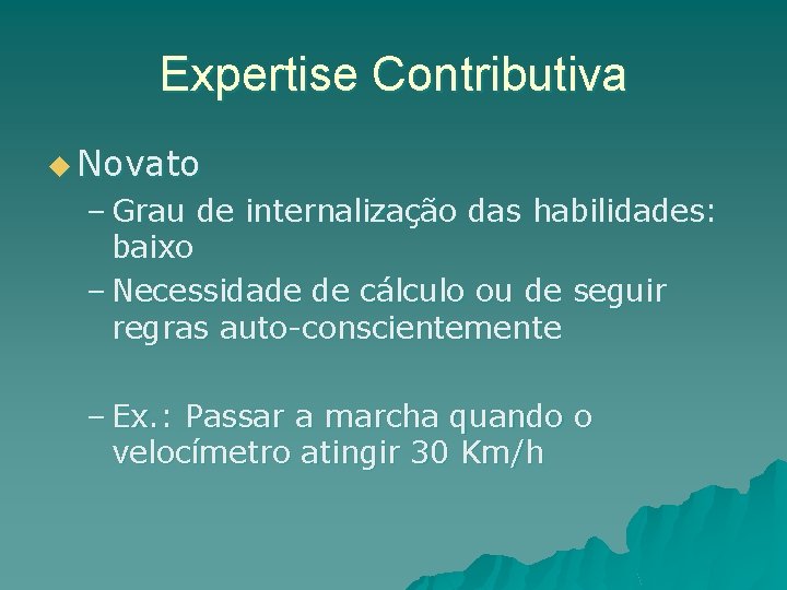 Expertise Contributiva u Novato – Grau de internalização das habilidades: baixo – Necessidade de