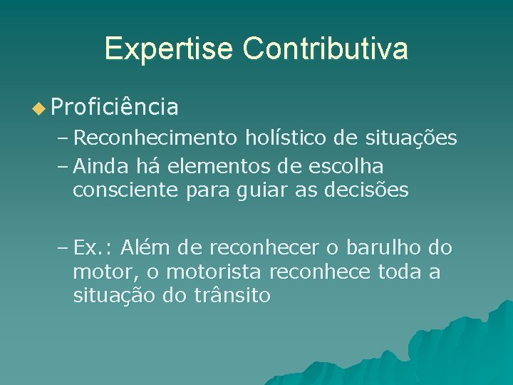 Expertise Contributiva u Proficiência – Reconhecimento holístico de situações – Ainda há elementos de