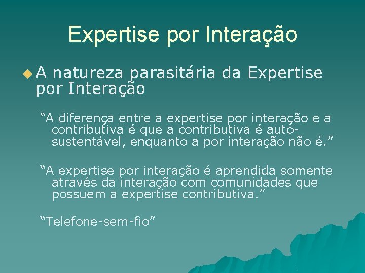 Expertise por Interação u. A natureza parasitária da Expertise por Interação “A diferença entre