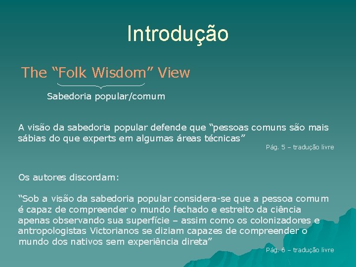 Introdução The “Folk Wisdom” View Sabedoria popular/comum A visão da sabedoria popular defende que