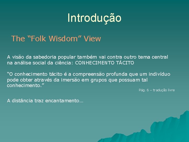 Introdução The “Folk Wisdom” View A visão da sabedoria popular também vai contra outro