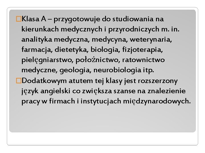 �Klasa A – przygotowuje do studiowania na kierunkach medycznych i przyrodniczych m. in. analityka