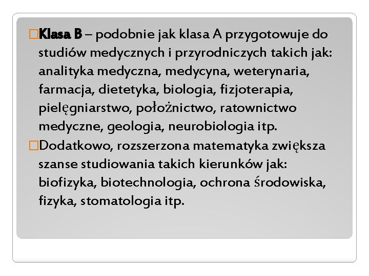 �Klasa B – podobnie jak klasa A przygotowuje do studiów medycznych i przyrodniczych takich