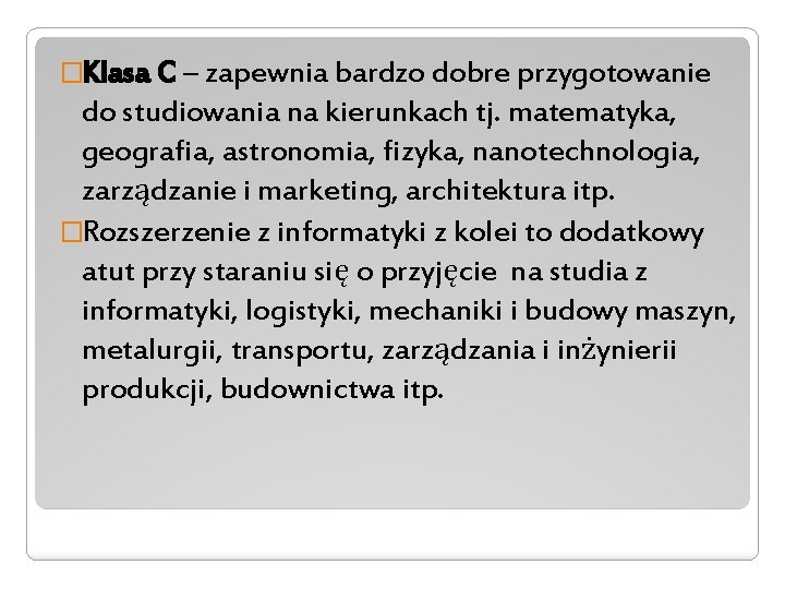 �Klasa C – zapewnia bardzo dobre przygotowanie do studiowania na kierunkach tj. matematyka, geografia,