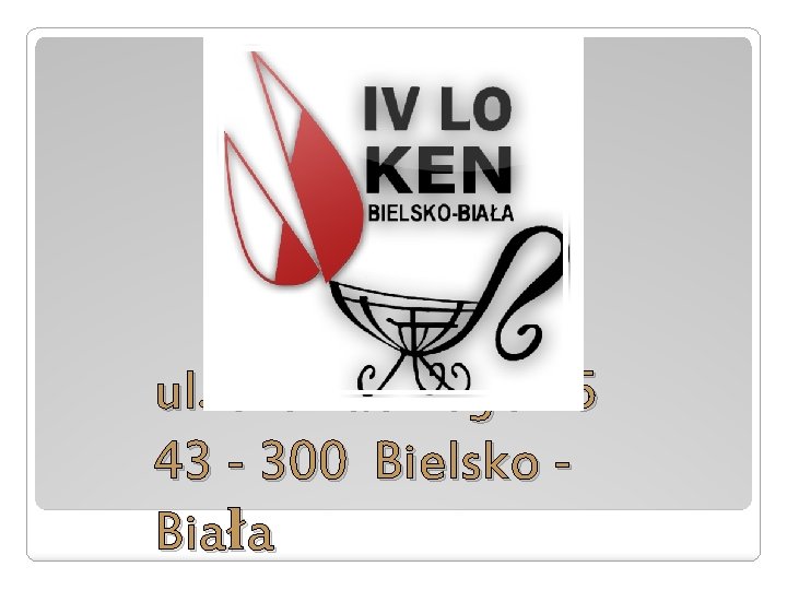 ul. Słowackiego 15 43 - 300 Bielsko Biała 