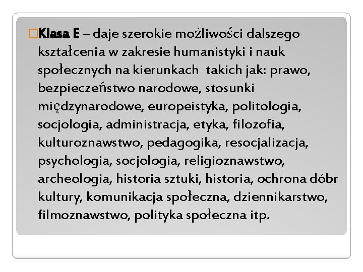 �Klasa E – daje szerokie możliwości dalszego kształcenia w zakresie humanistyki i nauk społecznych