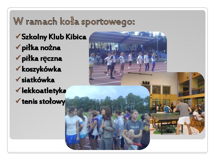 W ramach koła sportowego: ü Szkolny Klub Kibica ü piłka nożna ü piłka ręczna