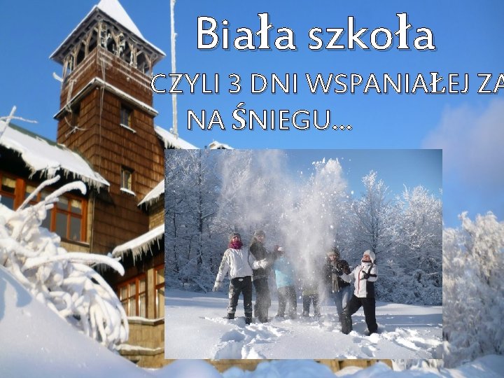 Biała szkoła CZYLI 3 DNI WSPANIAŁEJ ZA NA ŚNIEGU… 