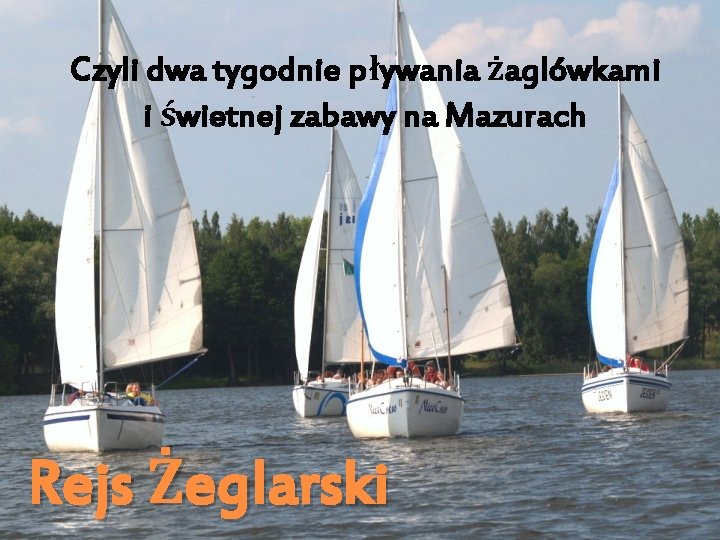 Czyli dwa tygodnie pływania żaglówkami i świetnej zabawy na Mazurach Rejs Żeglarski 