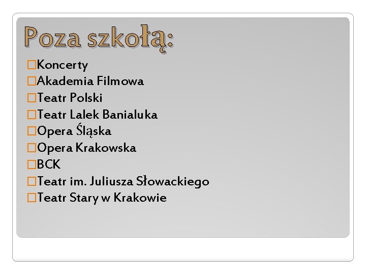 Poza szkołą: �Koncerty �Akademia Filmowa �Teatr Polski �Teatr Lalek Banialuka �Opera Śląska �Opera Krakowska