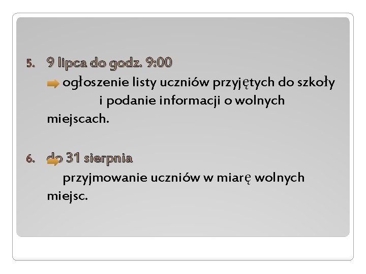 5. 9 lipca do godz. 9: 00 ogłoszenie listy uczniów przyjętych do szkoły i