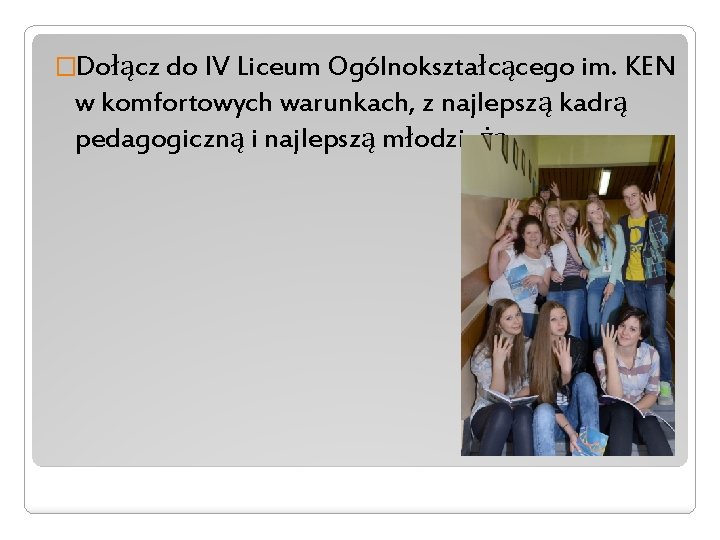 �Dołącz do IV Liceum Ogólnokształcącego im. KEN w komfortowych warunkach, z najlepszą kadrą pedagogiczną