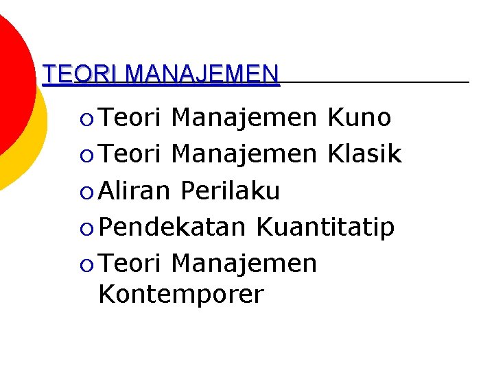 TEORI MANAJEMEN ¡ Teori Manajemen Kuno ¡ Teori Manajemen Klasik ¡ Aliran Perilaku ¡