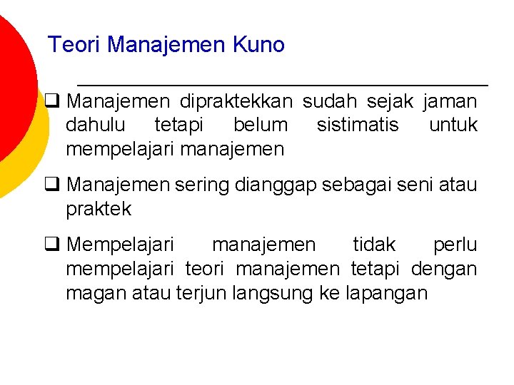 Teori Manajemen Kuno q Manajemen dipraktekkan sudah sejak jaman dahulu tetapi belum sistimatis untuk