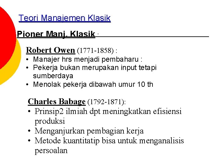 Teori Manajemen Klasik Pioner Manj. Klasik : Robert Owen (1771 -1858) : • Manajer