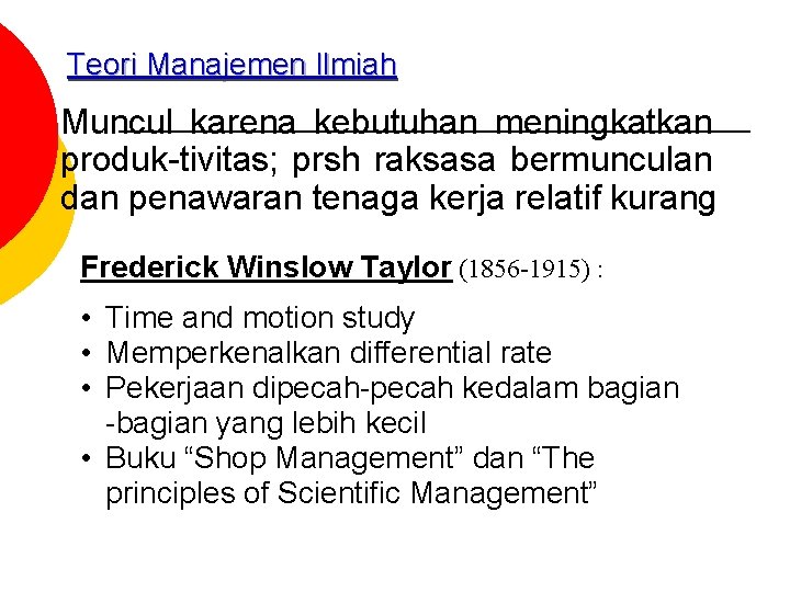 Teori Manajemen Ilmiah Muncul karena kebutuhan meningkatkan produk-tivitas; prsh raksasa bermunculan dan penawaran tenaga