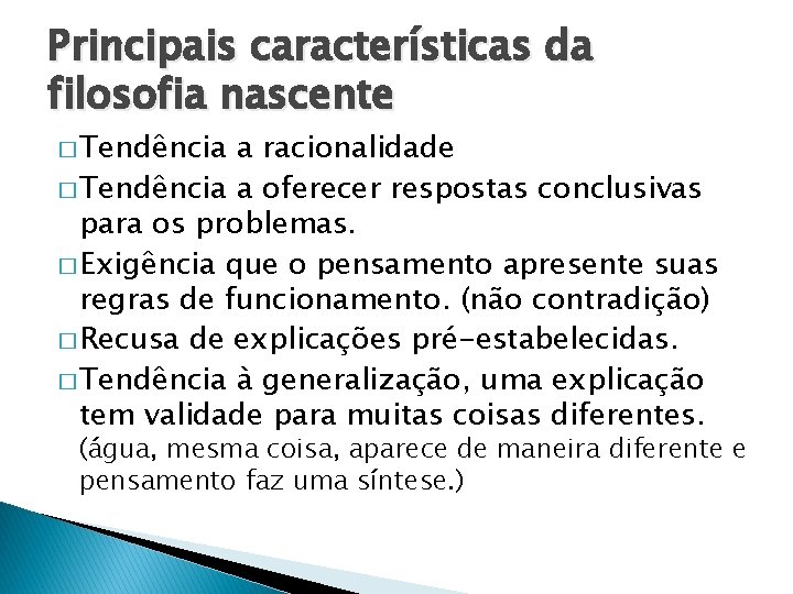 Principais características da filosofia nascente � Tendência a racionalidade � Tendência a oferecer respostas