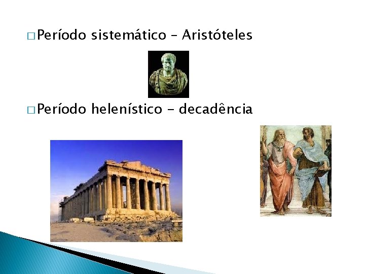 � Período sistemático – Aristóteles � Período helenístico - decadência 