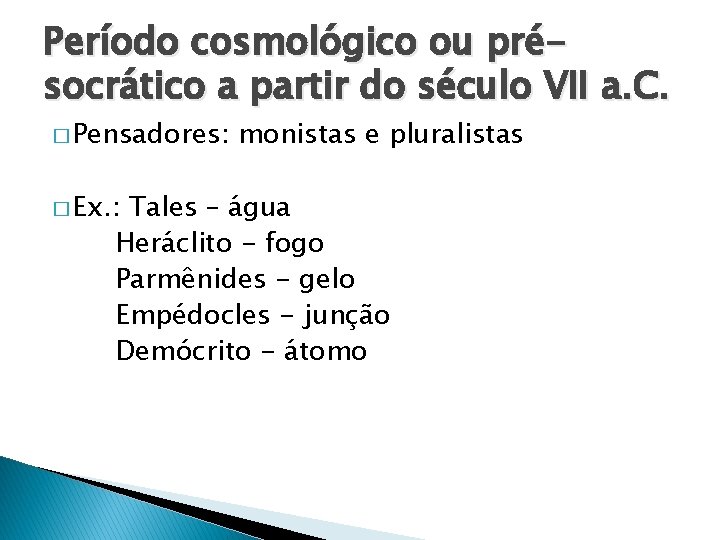 Período cosmológico ou présocrático a partir do século VII a. C. � Pensadores: �