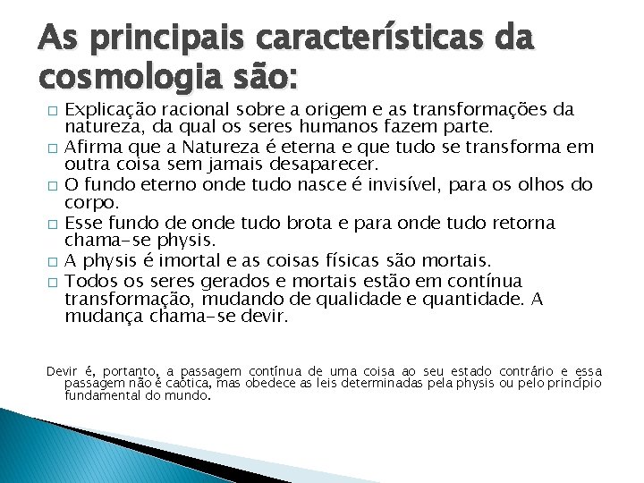 As principais características da cosmologia são: � � � Explicação racional sobre a origem