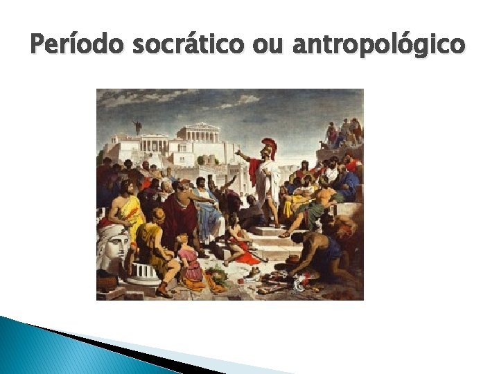 Período socrático ou antropológico 