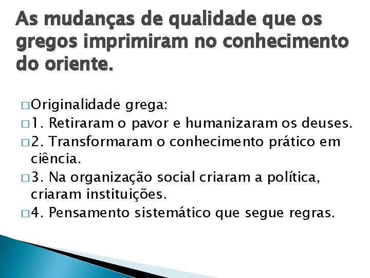 As mudanças de qualidade que os gregos imprimiram no conhecimento do oriente. � Originalidade