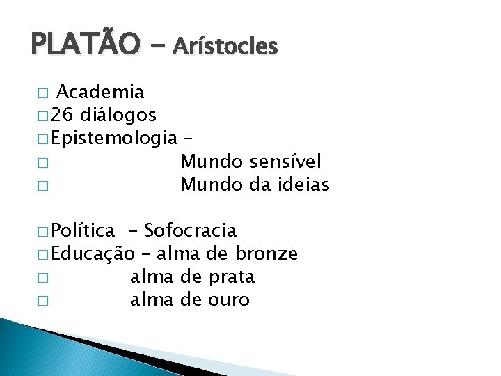 PLATÃO - Arístocles Academia � 26 diálogos � Epistemologia – � Mundo sensível �