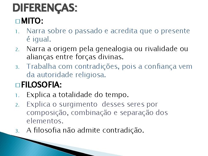 DIFERENÇAS: � MITO: 1. 2. 3. Narra sobre o passado e acredita que o