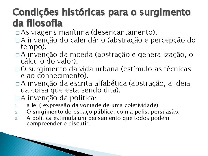 Condições históricas para o surgimento da filosofia � As viagens marítima (desencantamento). � A