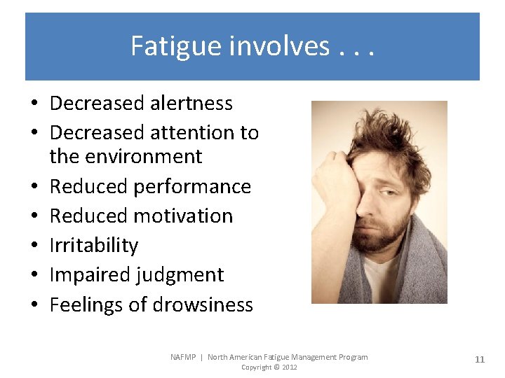 Fatigue involves. . . • Decreased alertness • Decreased attention to the environment •