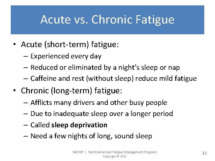 Acute vs. Chronic Fatigue • Acute (short-term) fatigue: – Experienced every day – Reduced