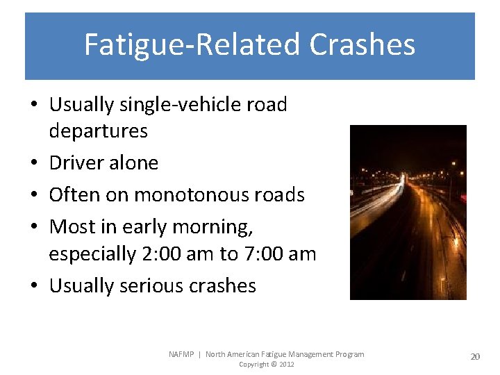 Fatigue-Related Crashes • Usually single-vehicle road departures • Driver alone • Often on monotonous