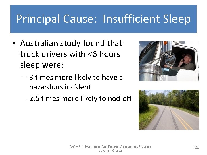 Principal Cause: Insufficient Sleep • Australian study found that truck drivers with <6 hours