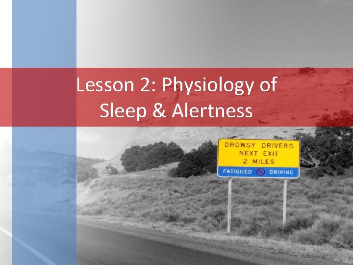 Lesson 2: Physiology of Sleep & Alertness 