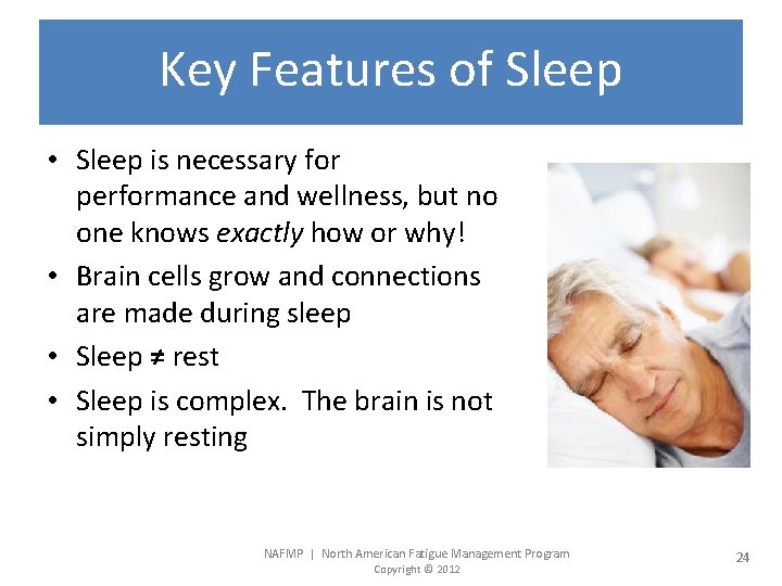 Key Features of Sleep • Sleep is necessary for performance and wellness, but no