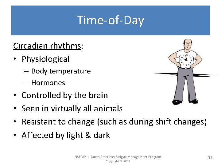 Time-of-Day Circadian rhythms: • Physiological – Body temperature – Hormones • • Controlled by