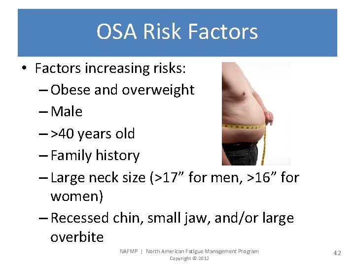 OSA Risk Factors • Factors increasing risks: – Obese and overweight – Male –