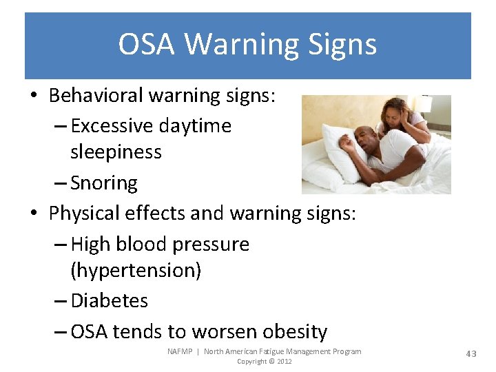 OSA Warning Signs • Behavioral warning signs: – Excessive daytime sleepiness – Snoring •