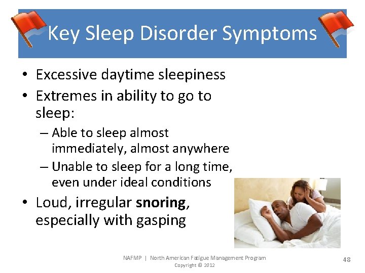 Key Sleep Disorder Symptoms • Excessive daytime sleepiness • Extremes in ability to go