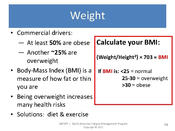 Weight • Commercial drivers: — At least 50% are obese Calculate your BMI: —