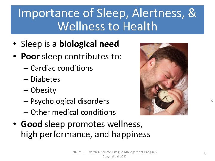 Importance of Sleep, Alertness, & Wellness to Health • Sleep is a biological need