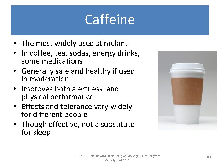 Caffeine • The most widely used stimulant • In coffee, tea, sodas, energy drinks,