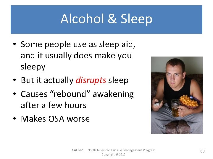 Alcohol & Sleep • Some people use as sleep aid, and it usually does