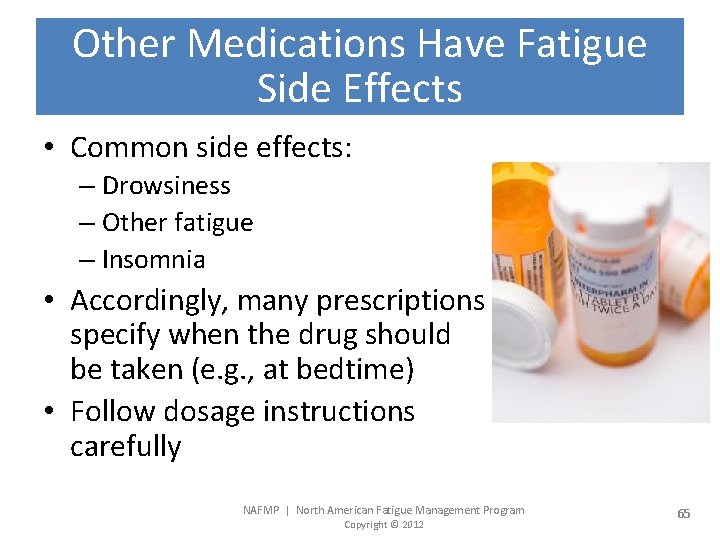 Other Medications Have Fatigue Side Effects • Common side effects: – Drowsiness – Other