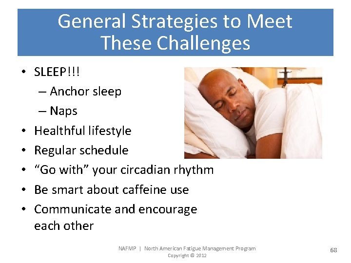 General Strategies to Meet These Challenges • SLEEP!!! – Anchor sleep – Naps •