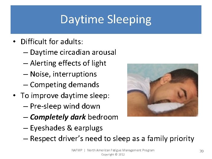 Daytime Sleeping • Difficult for adults: – Daytime circadian arousal – Alerting effects of