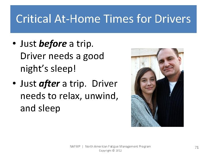 Critical At-Home Times for Drivers • Just before a trip. Driver needs a good