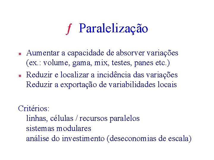 ƒ Paralelização ¯ ¯ Aumentar a capacidade de absorver variações (ex. : volume, gama, ƒ Paralelização ¯ ¯ Aumentar a capacidade de absorver variações (ex. : volume, gama,