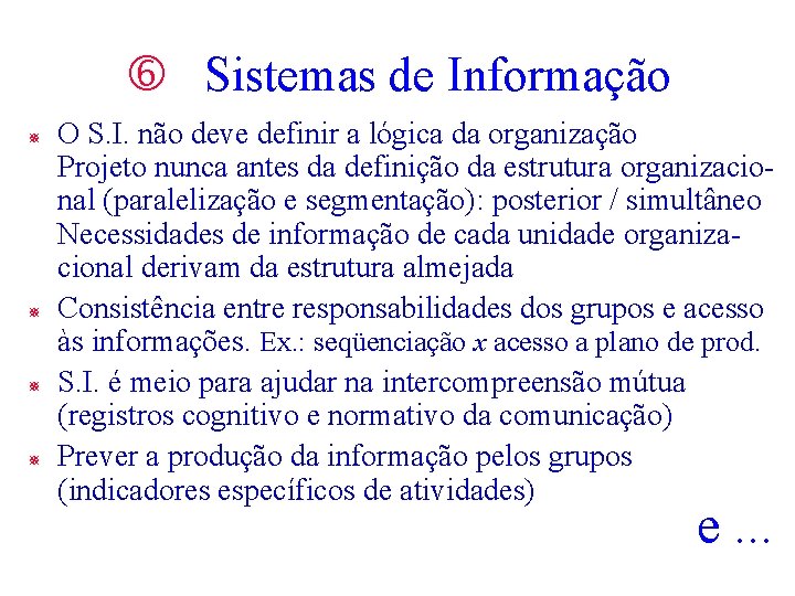 Sistemas de Informação ¯ ¯ O S. I. não deve definir a lógica Sistemas de Informação ¯ ¯ O S. I. não deve definir a lógica