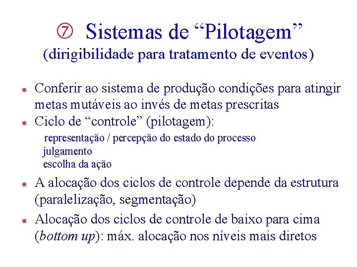 Sistemas de “Pilotagem” (dirigibilidade para tratamento de eventos) ¯ ¯ Conferir ao sistema Sistemas de “Pilotagem” (dirigibilidade para tratamento de eventos) ¯ ¯ Conferir ao sistema